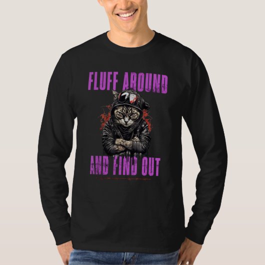 Fluff Around And Find Out Cat Humor T-Shirt (Vorderseite)