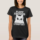 Fluff Around and Find Out Feline Animal Cute Cat T T-Shirt (Vorderseite)