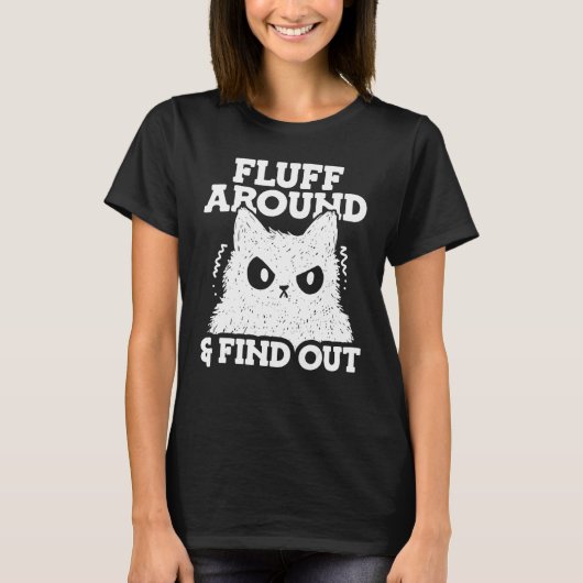 Fluff Around and Find Out Feline Animal Cute Cat T T-Shirt (Vorderseite)