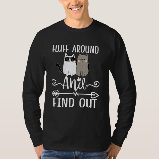 Fluff Around And Find Out Funny Cat Adult Humor T-Shirt (Vorderseite)