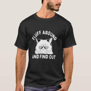 Fluff Around And Find Out - Katzenliebhaber Kitten T-Shirt