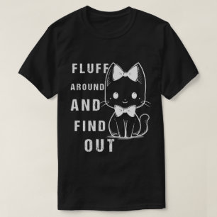 Fluff Around And Find Out Lustiger Katzen-Erwachse T-Shirt