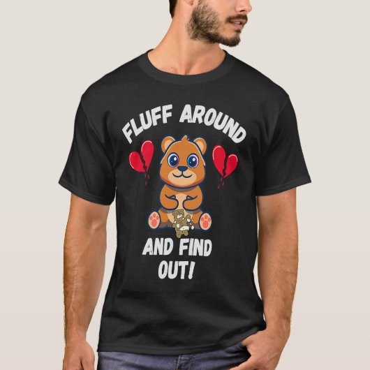 Fluff Around And Find Out Sarcastic Bear Valentine T-Shirt (Vorderseite)