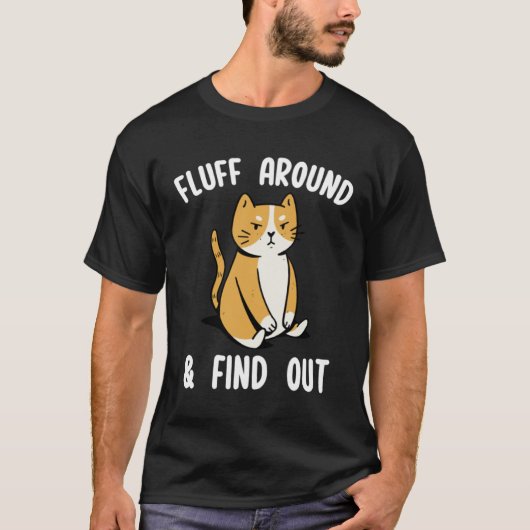 Fluff Around And Find Out Sarcastic Cat Humor Wom T-Shirt (Vorderseite)