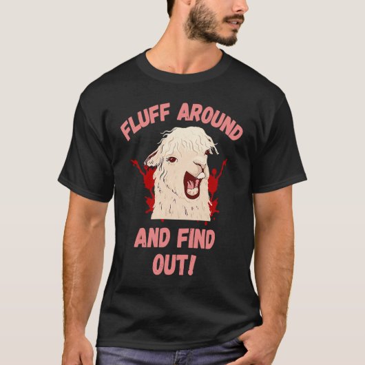 Fluff Around And Find Out Sarcastic Llama Angry Ll T-Shirt (Vorderseite)