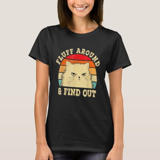 Fluff Around Find Out Angry Cat Kitten Sarcastic H T-Shirt (Vorderseite)