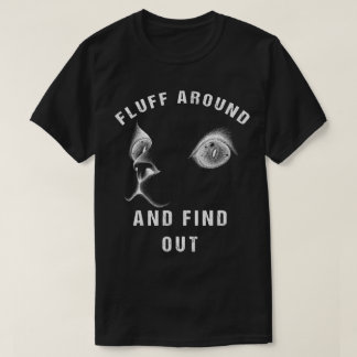 Fluff Around Find Out Funny Cat Adult Humor T-Shirt