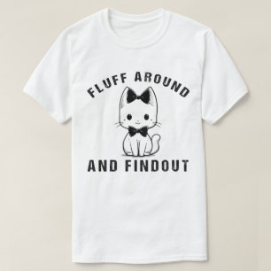 Fluff Around Find Out Funny Cat Adult Humor T-Shirt