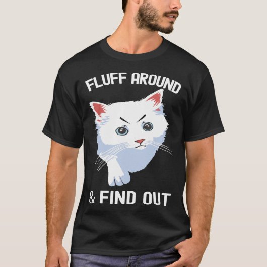 Fluff Around Funny Sarcastic Cat Lady Quote Humor T-Shirt (Vorderseite)
