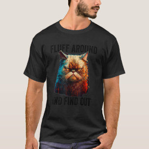 Fluff Around und Find Out T-Shirt Katzenliebhaber 