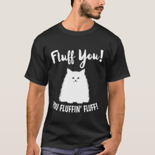 Fluff du Fluffin' Fluff Unglaublich witzig Katze K T-Shirt