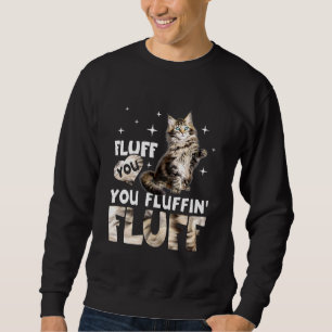 Fluff Fluffin Fluff Maine Coon Cat Sweatshirt