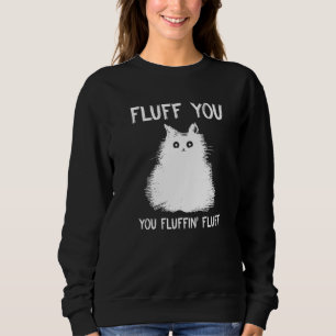 Fluff Sie Fluffin Fluff Katze Kitten Sweatshirt