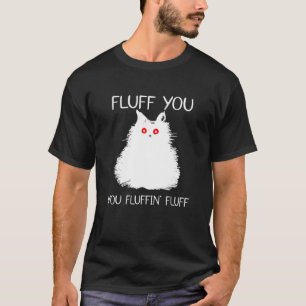 Fluff Sie Fluffin Fluff Katze Kitten T-Shirt