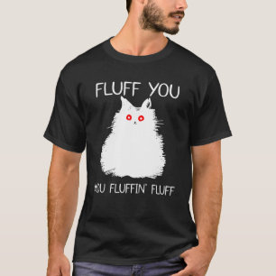 Fluff Sie Sie Fluffin' Fluff   Katze Kätzchen T-Shirt