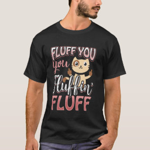 Fluff Sie Sie Fluffin Fluff Katzenliebhaber Lustig T-Shirt