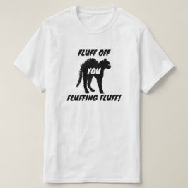 Fluff von Ihnen Fluffing Fluff - Funny Angry Cat T-Shirt