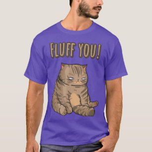 Fluff You Cat Daddy Cat Mama Cat Lovers Funny Cat T-Shirt