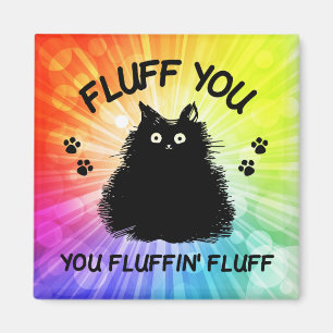 Fluff You Fluffin Fluff Kitty Cat Magnet