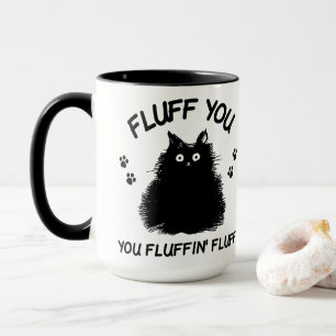 Fluff You Fluffin Fluff Kitty Cat Tasse
