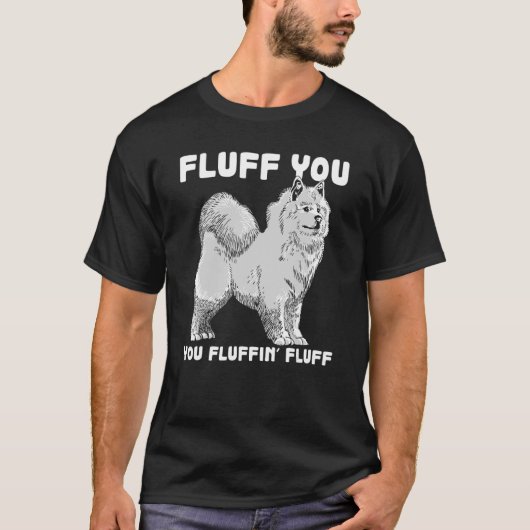Fluff You Fluffin Fluff Samoyed Dog Joke Pet Spaß T-Shirt (Vorderseite)