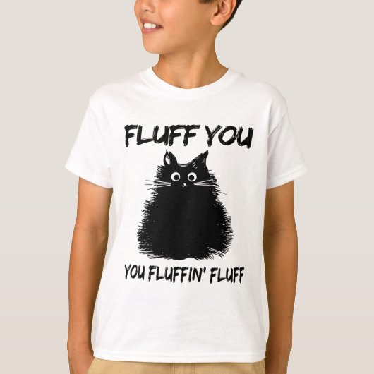 Fluff You Fluffin' Fluff Shirt Funny Cat Kitte (Vorderseite)