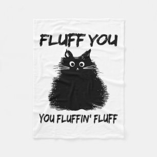 Fluff You Fluffin' Fluff Shirt Funny Cat Kitte Fleecedecke