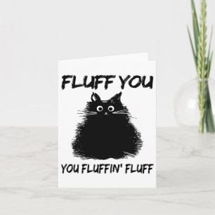 Fluff You Fluffin' Fluff Shirt Funny Cat Kitte Karte