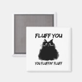 Fluff You Fluffin' Fluff Shirt Funny Cat Kitte Magnet (Vorderseite/Rückseite)