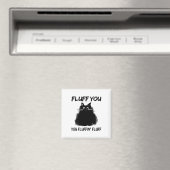 Fluff You Fluffin' Fluff Shirt Funny Cat Kitte Magnet (In Situ (Geschirrspüler))