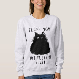 Fluff You Funny Cat Ladys Sweatshirt