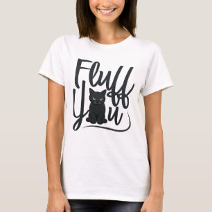 Fluff You Wütendes Schwarzes Katze-Shirt – Lustige T-Shirt