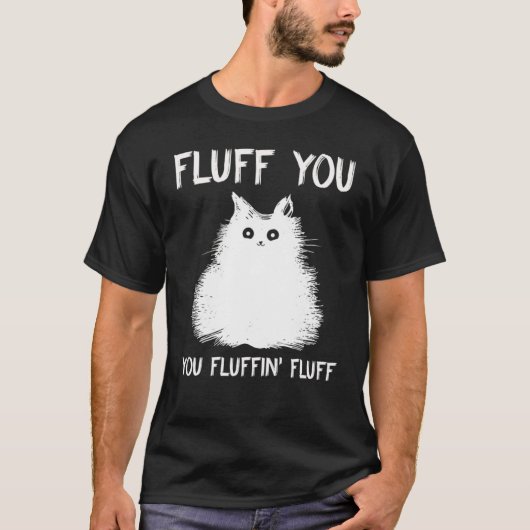 Fluff You You Fluffin Fluff Cat Kitten T-Shirt (Vorderseite)