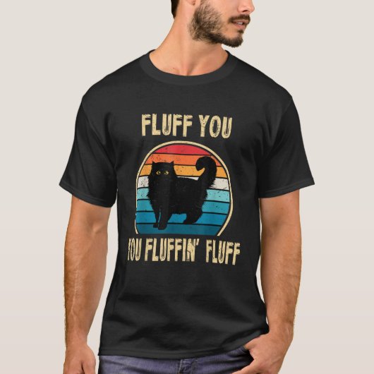 Fluff You You Fluffin Fluff Funny Cat Kitten Lover T-Shirt (Vorderseite)