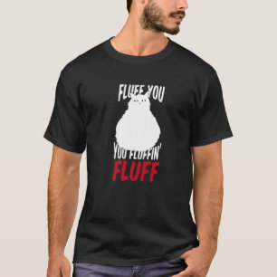 Fluff You You Fluffin' Fluff Katze Kätzchen Haus T-Shirt
