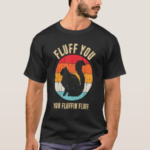 Fluff You You Fluffin Fluff Shirt Lustiger Katzenl