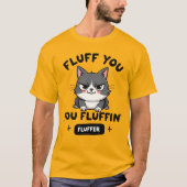 Fluff You, You Fluffin’ Fluffer Angry Cat T-Shirt (Vorderseite)