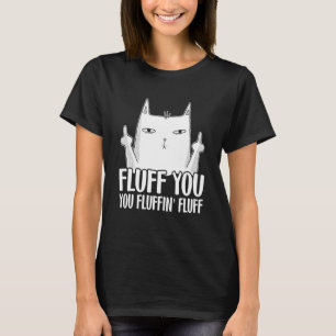Fluff You You Fluffinu2019 Fluff Für Katzenpapa & T-Shirt