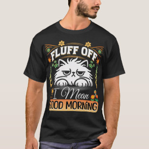 Fluffe off, ich Gemein gute Morgenkatzenjacke T-Shirt