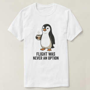 Flug war nie eine Option Lustiges Pinguin-Design T-Shirt