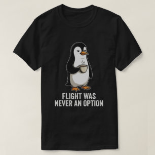 Flug war nie eine Option Pinguin Humor T-Shirt