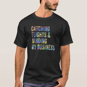 Flüge erwischen & mich um meine Geschäfte kümmern T-Shirt