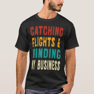 Flüge erwischen & mich um meine Geschäfte kümmern T-Shirt