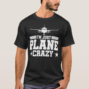 Flugzeugpiloten nur Flugzeug Crazy, ich bin nur Fl T-Shirt
