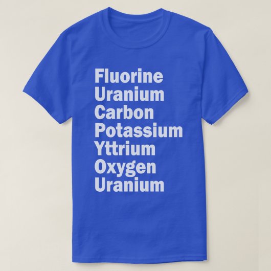 Fluor Uran Kohlenstoff Kalium-Yttrium-Sauerstoff T-Shirt (Design vorne)
