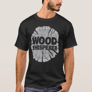 Flüsterer Zimmermann Handwerker Holzarbeiten Sägew T-Shirt