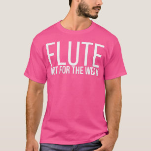 Flutband nicht für schwache Flutist Flute Pl T-Shirt