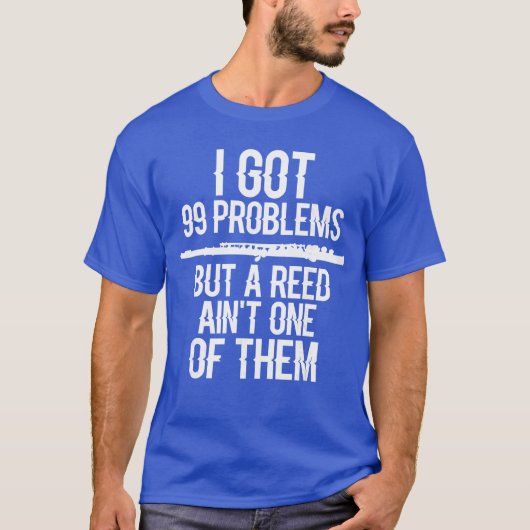 Flute Funny I Got 99 Problems But A Reed Aint One  T-Shirt (Vorderseite)