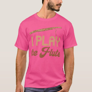 Flute Player Flutist I play Flute Music Instru T-Shirt
