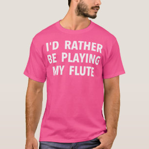 Flute-Player-Geschenk - Ich würde lieber meine Flu T-Shirt